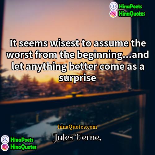 Jules Verne Quotes | It seems wisest to assume the worst